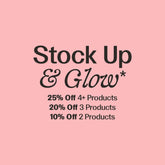 A pink promotional graphic with black text reading 'Stock Up & Glow*' and discount details: '25% Off 4+ Products', '20% Off 3 Products', '10% Off 2 Products'.