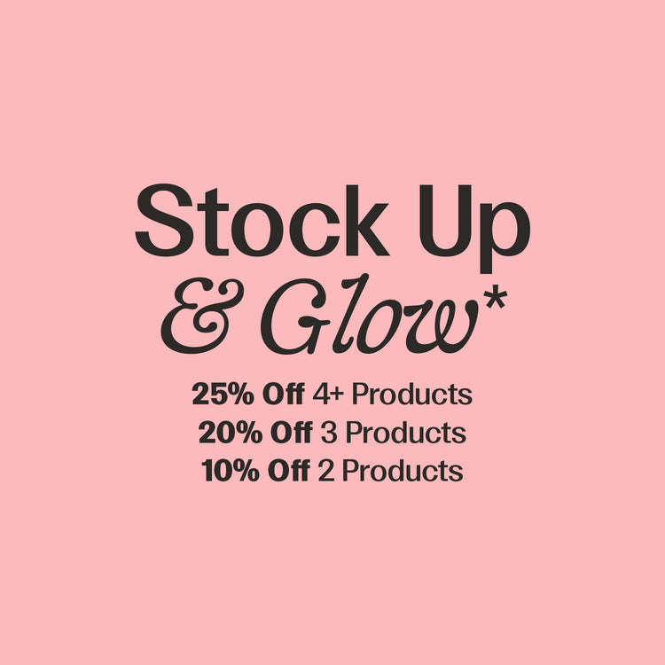A pink promotional graphic with black text reading 'Stock Up & Glow*' and discount details: '25% Off 4+ Products', '20% Off 3 Products', '10% Off 2 Products'.