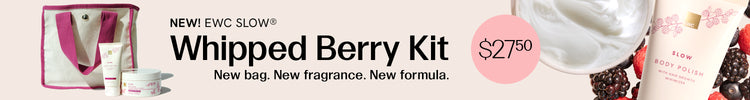 NEW! EWC SLOW® Whipped Berry Kit.
New bag. New fragrance. New formula.
$27.50.