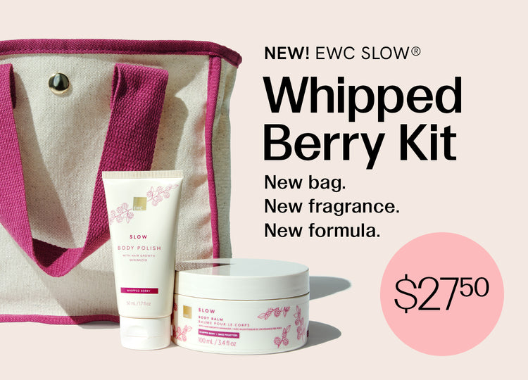 NEW! EWC SLOW® Whipped Berry Kit.
New bag. New fragrance. New formula.
$27.50.